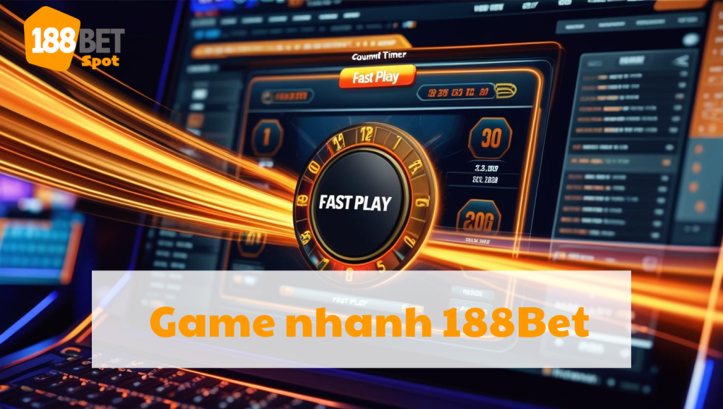 Giới thiệu về Game Nhanh 188Bet